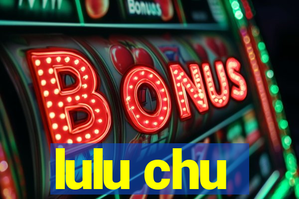 lulu chu